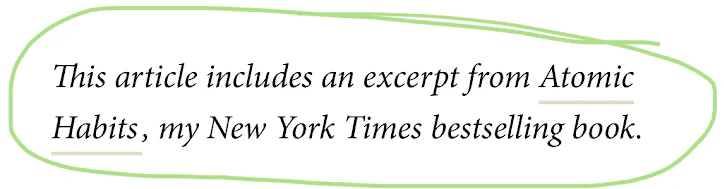 Excerpt from my New York Times bestseller Atomic Habits